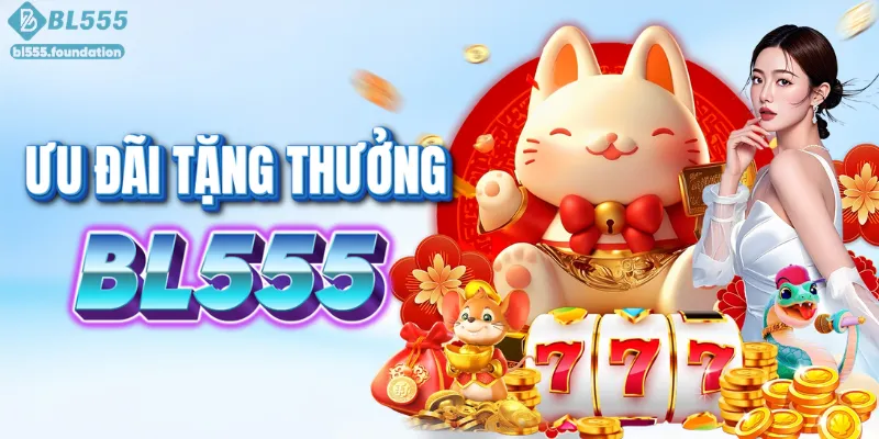 Tốp ưu đãi hấp dẫn nên tham gia tại BL555